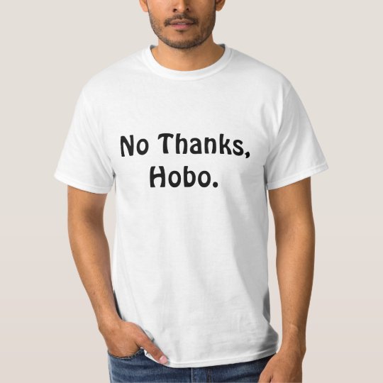 No Thanks, Hobo. T-Shirt