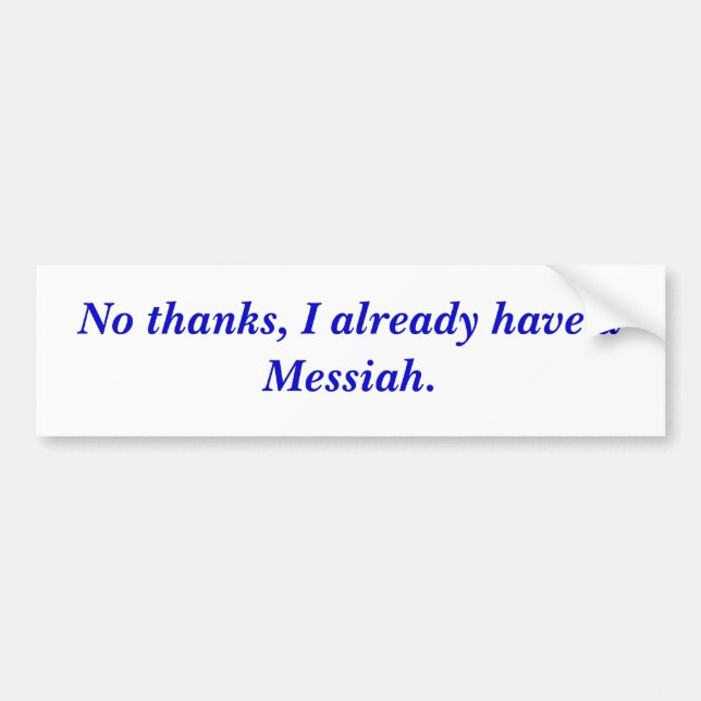No thanks, I already have a Messiah. Bumper Sticker (Front)