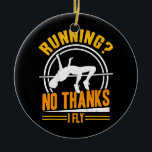 No Thanks I Fly High Jumping Track And Field High Ceramic Ornament<br><div class="desc">No Thanks I Fly High Jumping Track And Field High Jump Gift. Perfect gift for your dad, mom, papa, men, women, friend and family members on Thanksgiving Day, Christmas Day, Mothers Day, Fathers Day, 4th of July, 1776 Independent day, Veterans Day, Halloween Day, Patrick's Day</div>