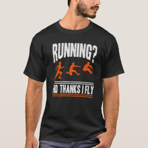 No Thanks I Fly Triple Jump Track And Field Long J T-Shirt