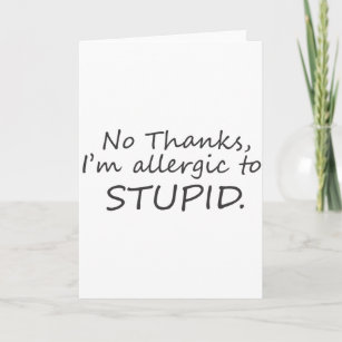 No Thanks I'm allergic to stupid Thank You Card