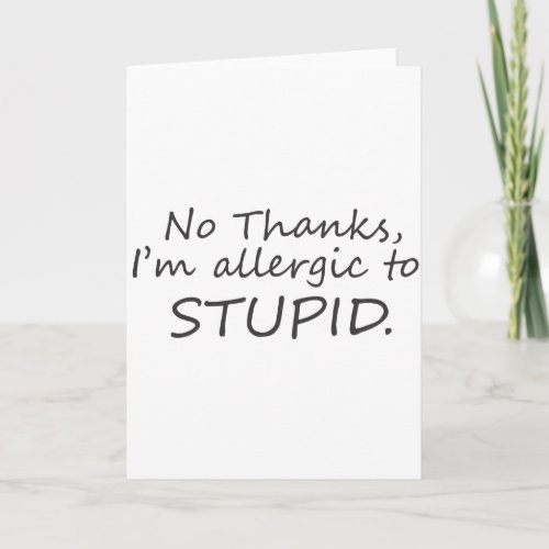 No Thanks Im allergic to stupid Thank You Card