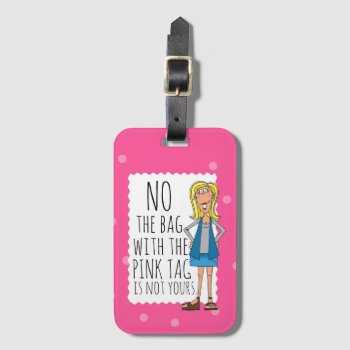 No The Bag With The Pink Tag Is Not Yours by TinaLedbetterDesigns at Zazzle