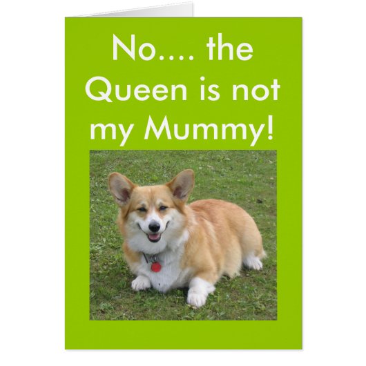 No.... the Queen is not my Mommy! (Front)