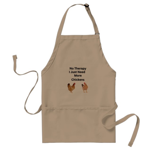 No Therapy.  I Just Need More Chickens. funny Adult Apron (Front)