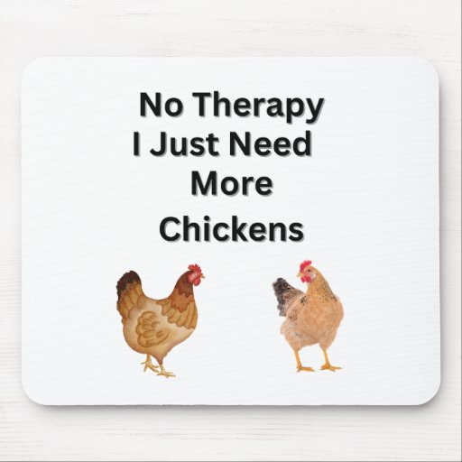 No Therapy.  I Just Need More Chickens. funny Mouse Pad