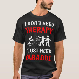 No Therapy Kabaddi Kabadi T-Shirt