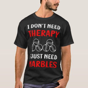 No Therapy Marble Marbles T-Shirt