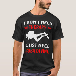 No Therapy Scuba Diving Diver T-Shirt