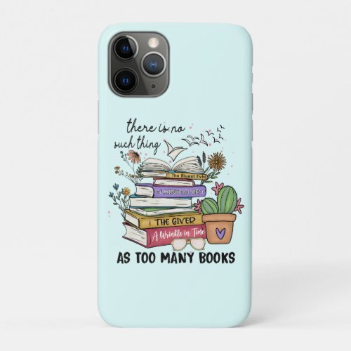 No Thing As Too Many Books iPhone 11 Pro Case