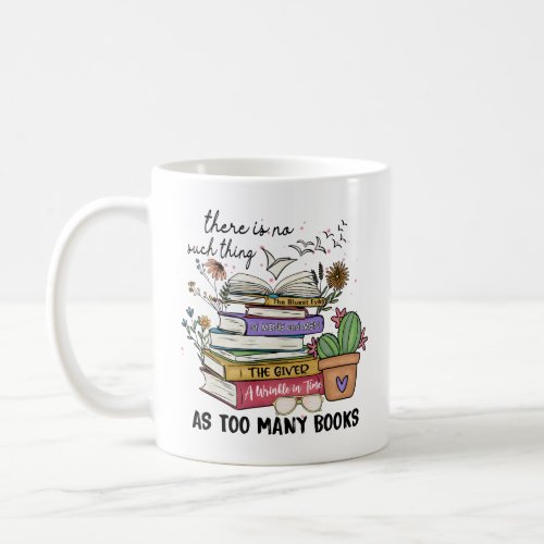 No Thing As Too Many Books  Coffee Mug