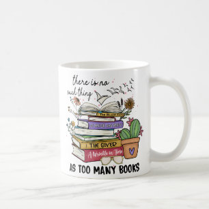 No Thing As Too Many Books Coffee Mug