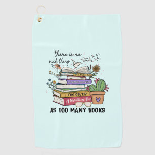 No Thing As Too Many Books Golf Towel