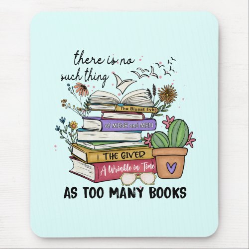 No Thing As Too Many Books Mouse Pad