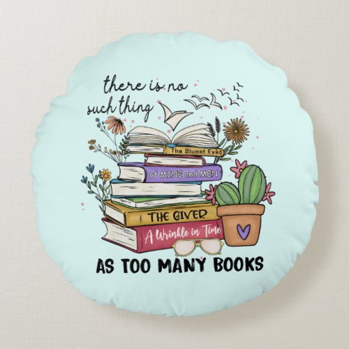 No Thing As Too Many Books Round Pillow