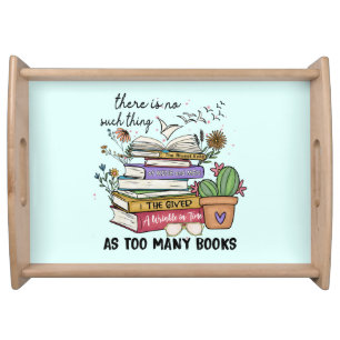 No Thing As Too Many Books Serving Tray