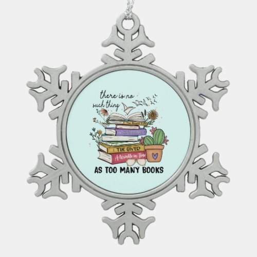 No Thing As Too Many Books Snowflake Pewter Christmas Ornament