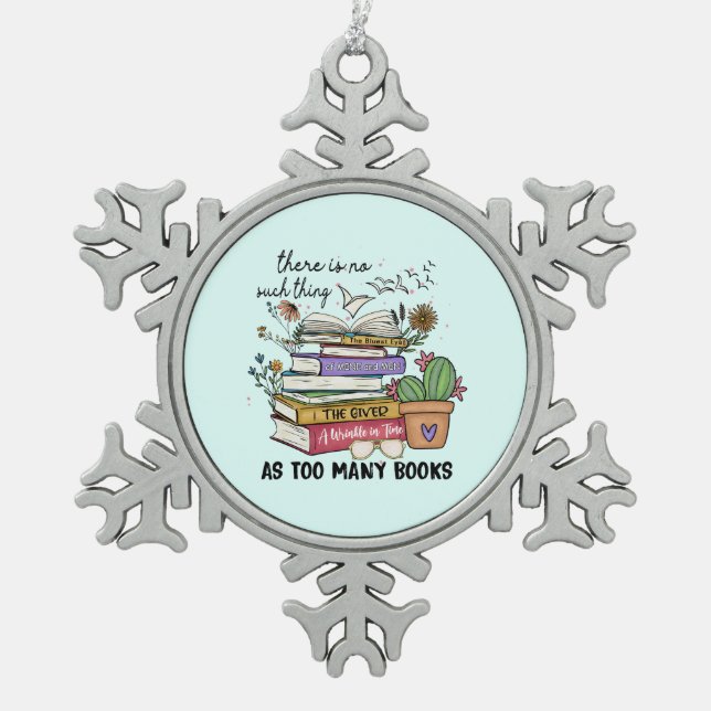 No Thing As Too Many Books Snowflake Pewter Christmas Ornament (Front)