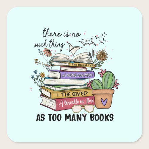 No Thing As Too Many Books Square Sticker