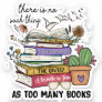 No Thing As Too Many Books Sticker