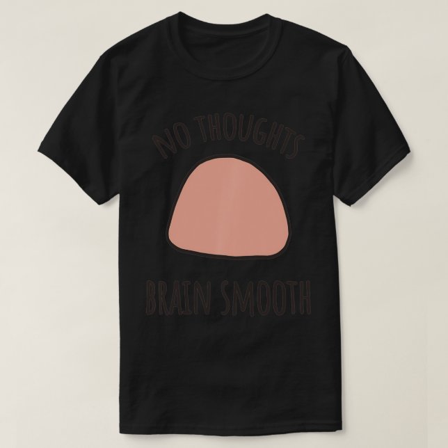 No Thoughts Brain Smooth Internet Funny Meme Smoot T-Shirt (Design Front)