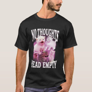 no thoughts head empty funny silly bootleg cat mem T-Shirt