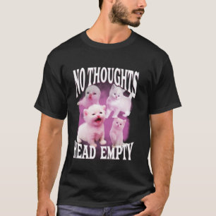 no thoughts head empty funny silly bootleg cat mem T-Shirt