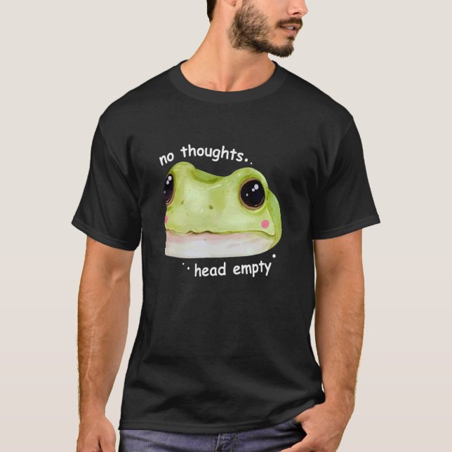 No Thoughts Head Empty T-Shirt (Front)