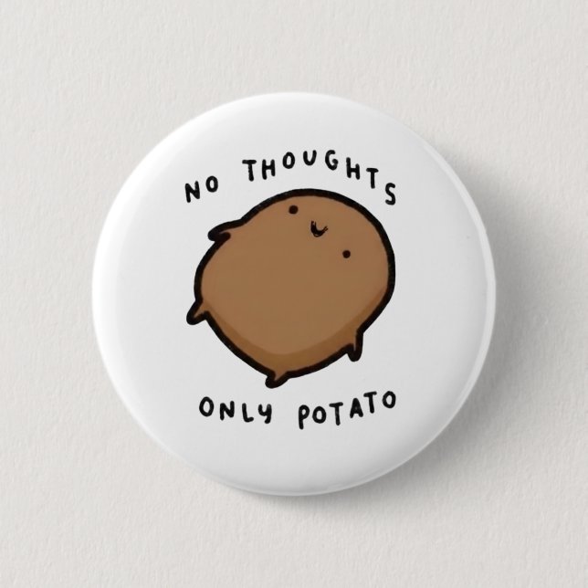 No thoughts only Potato Button (Front)