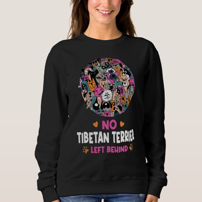 No Tibetan Terrier Left Behind Dog Lover Sayings P Sweatshirt (Front)