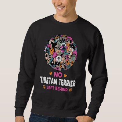 No Tibetan Terrier Left Behind Dog Lover Sayings P Sweatshirt