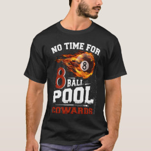 No Time For 8 ball Pool Cowards  Men Billards Shar T-Shirt