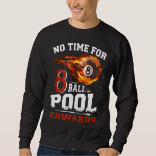No Time For 8-Ball Pool Cowards Men Billards Shark Sweatshirt