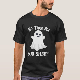 No Time For Boo Sheet Funny Halloween Ghost Pun Cu T-Shirt