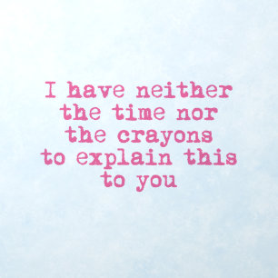No Time nor Crayons - Funny Sarcastic Quote  Wall Decal