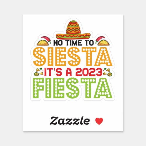 No Time to Siesta Its a 2023 Fiesta Funny Cinco Sticker