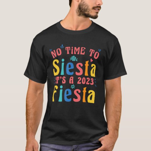 No time to Siesta Its a 2023 Fiesta T_Shirt