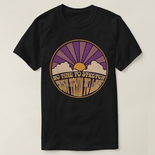 No Time to Stretch - Just Tryin to Live T-Shirt (Design Front)