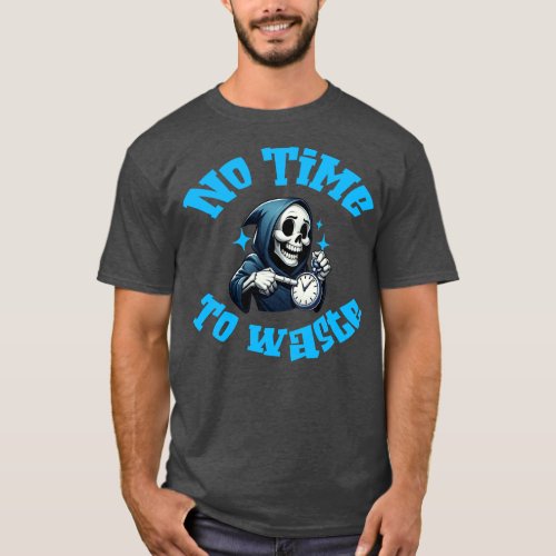 No Time To Waste T_Shirt