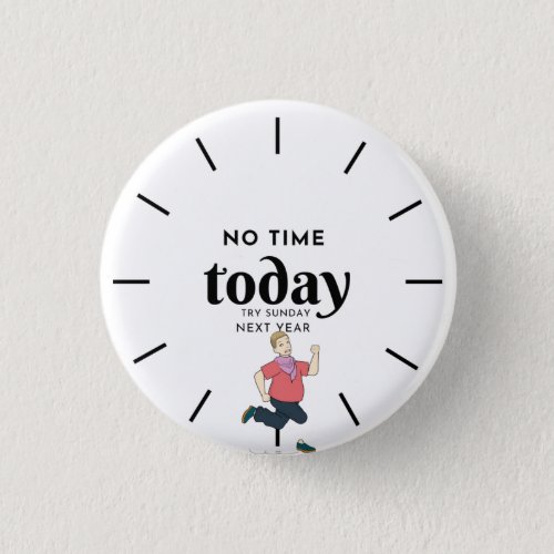 No Time Today Try Sunday Next Year  Button