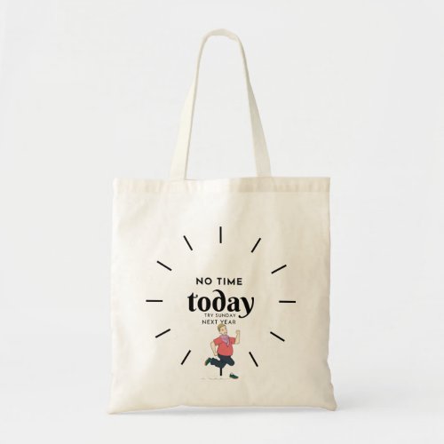 No Time Today Try Sunday Next Year Tote Bag