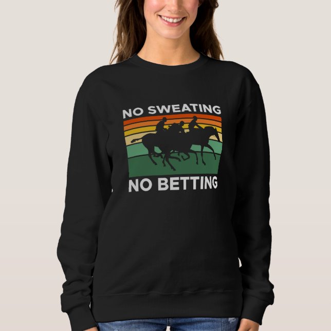 No ting No Betting Horse Racing Betting Sweatshirt (Front)