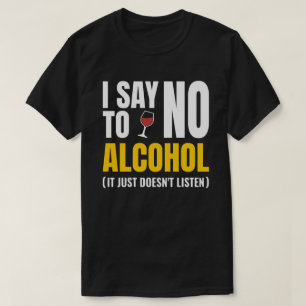 No To Alcohol - Funny White Lie Party Sarcastic T-Shirt