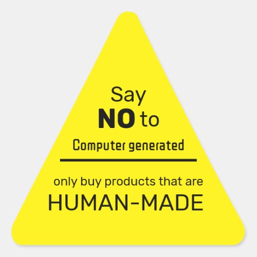 No to Computer Generated _ Buy from Real People Triangle Sticker