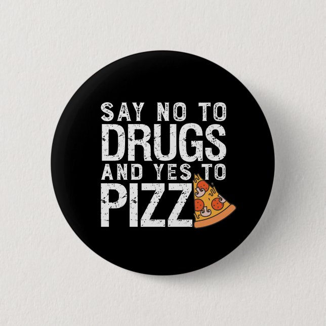 No To Drugs Yes To Pizza Funny Pizza Lover Button (Front)