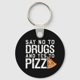 No To Drugs Yes To Pizza Funny Pizza Lover Keychain