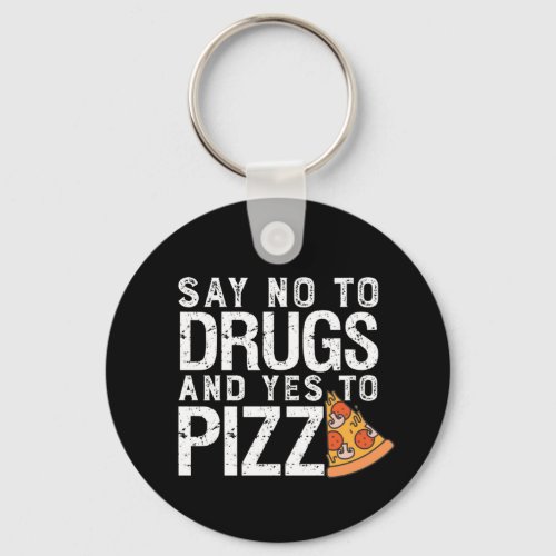 No To Drugs Yes To Pizza Funny Pizza Lover Keychain