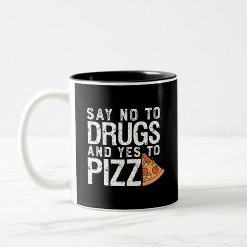 No To Drugs Yes To Pizza Funny Pizza Lover Two_Tone Coffee Mug