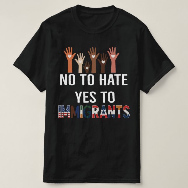 No to Hate Yes to Immigrants | Pro Immigration Rig T-Shirt (Design Front)