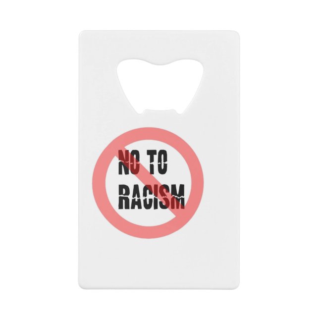 No To Racism | Anti Racism Slogan Credit Card Bottle Opener (Front)
